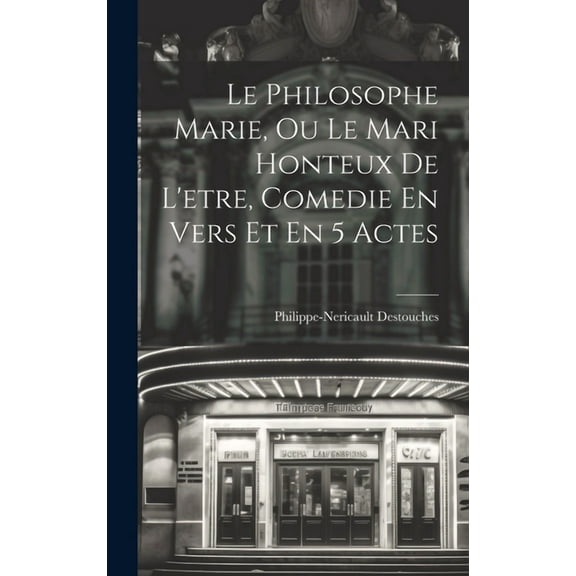 Le Philosophe Marie, Ou Le Mari Honteux De L'etre, Comedie En Vers Et En 5 Actes (Hardcover)