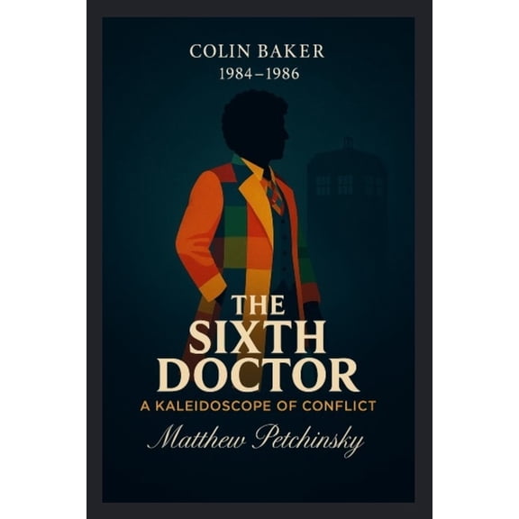 The Sixth Doctor: A Kaleidoscope of Conflict (Colin Baker, 1984-1986), (Paperback)
