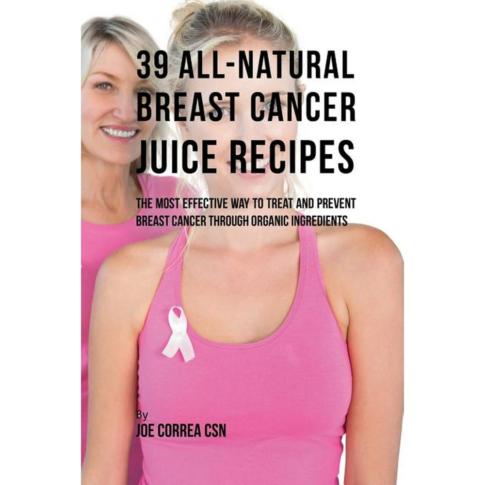 39 AllNatural Breast Cancer Juice Recipes The Most Effective Way to
