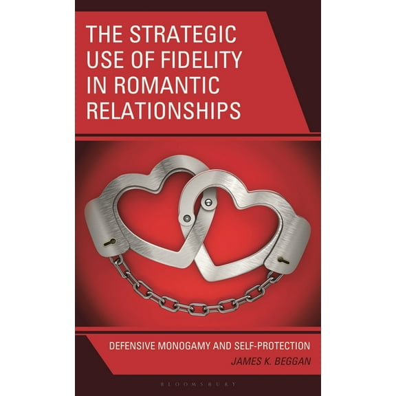 The Strategic Use of Fidelity in Romantic Relationships: Defensive Monogamy and Self-Protection, (Hardcover)