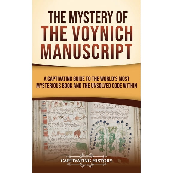 The Mystery of the Voynich Manuscript: A Captivating Guide to the World's Most Mysterious Book and the Unsolved Code Wit, (Hardcover)