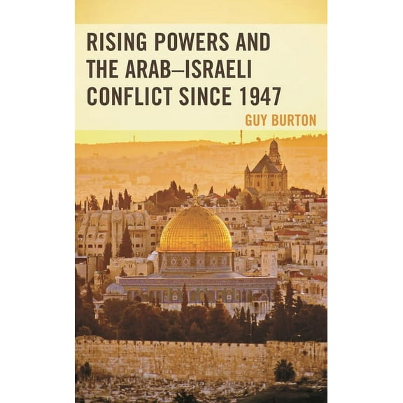 Rising Powers and the Arab-Israeli Conflict Since 1947, (Paperback)