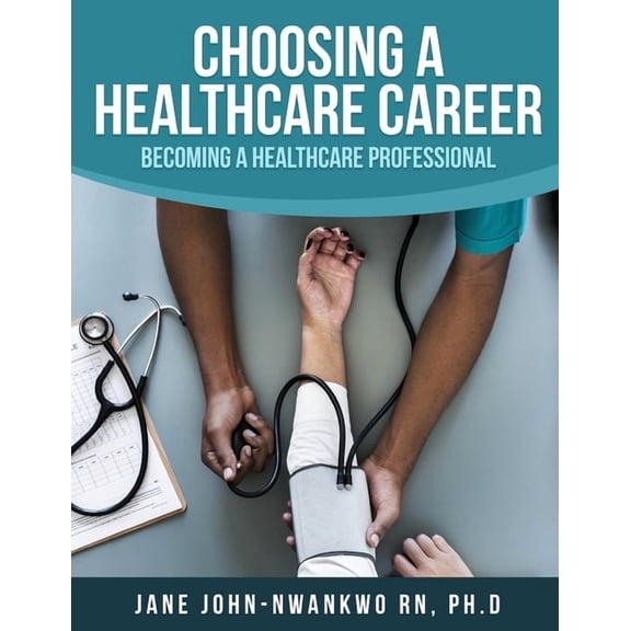 Choosing a Healthcare Career: Becoming a Healthcare Professional, (Paperback)