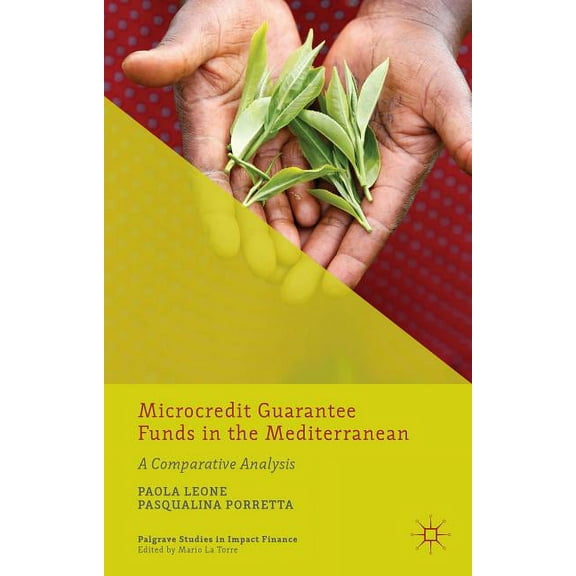 Palgrave Studies in Impact Finance Microcredit Guarantee Funds in the Mediterranean: A Comparative Analysis, (Hardcover)
