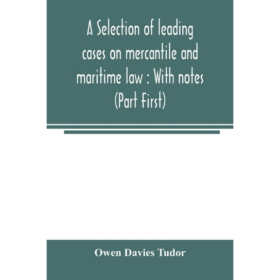 A selection of leading cases on mercantile and maritime law: With notes (Part First), (Paperback)