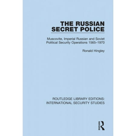 The Russian Secret Police: Muscovite, Imperial Russian and Soviet