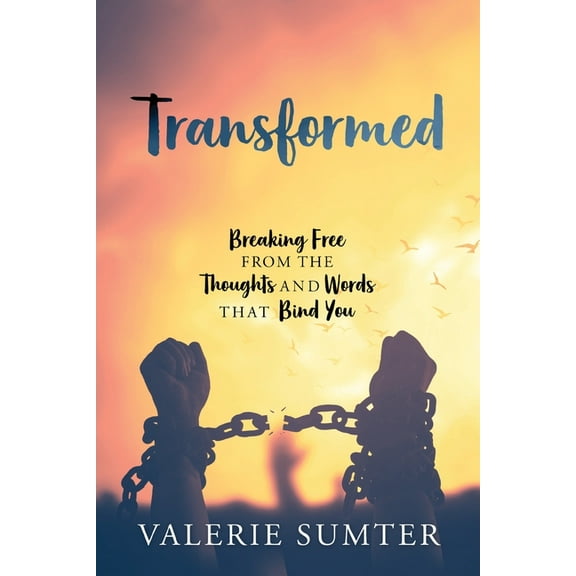 Transformed: Breaking Free from the Thoughts and Words that Bind You, (Paperback)
