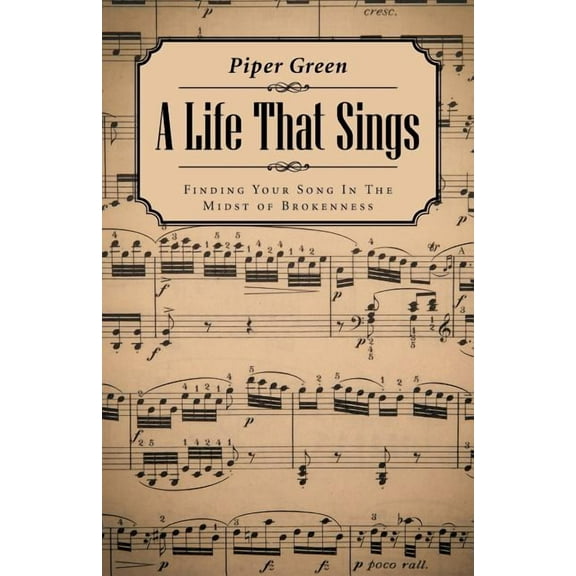 Life That Sings : Finding Your Song in the Midst of Brokenness