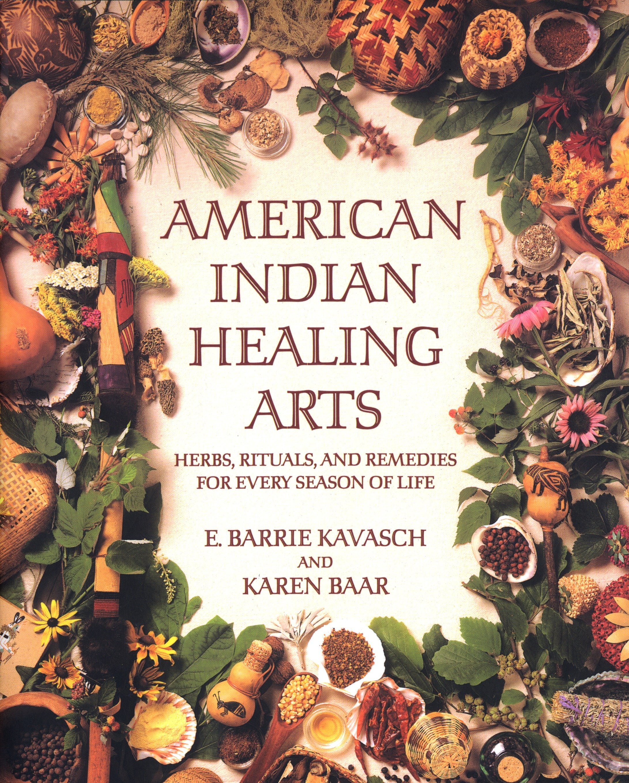 American Indian Healing Arts Herbs, Rituals, and Remedies for Every