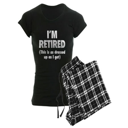CafePress - I'm Retired This Is As Dressed Up As I Get Women - Women's Dark (Best Way To Get Rem Sleep)