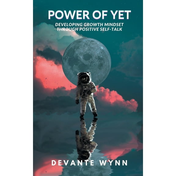 Power of YET: Developing Growth Mindset Through Positive Self-Talk, (Paperback)