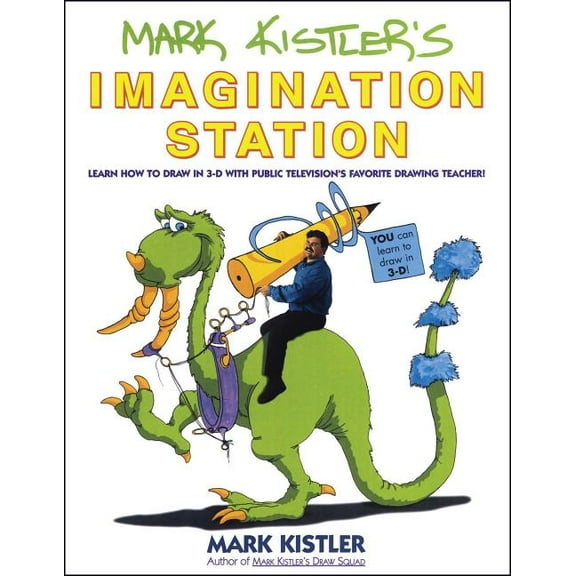 Mark Kistler's Imagination Station: Learn How to Draw in 3-D with Public Television's Favorite Drawing Teacher, (Paperback)