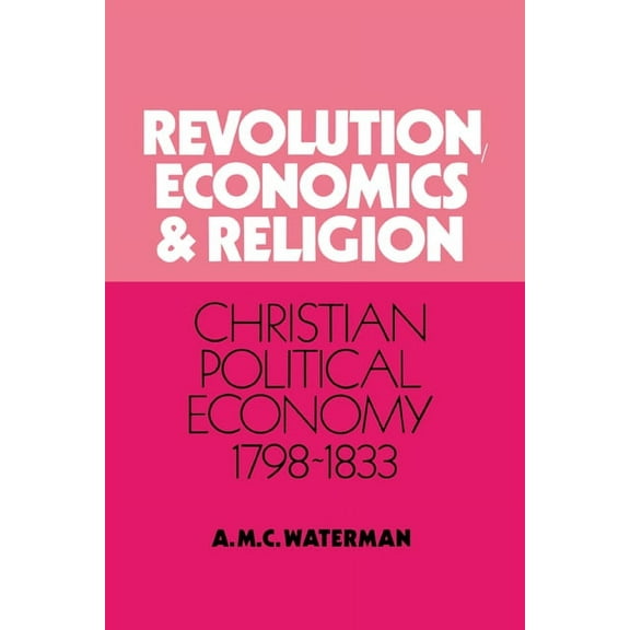 Revolution, Economics and Religion: Christian Political Economy, 1798 1833, (Hardcover)