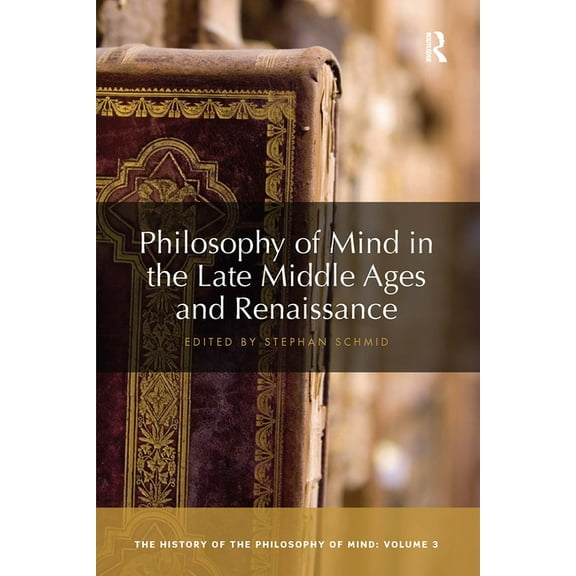 History of the Philosophy of Mind Philosophy of Mind in the Late Middle Ages and Renaissance: The History of the Philosophy of Mind, Volume 3, (Paperback)
