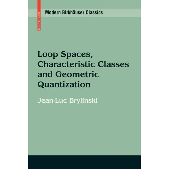 Modern BirkhÃ¤user Classics Loop Spaces, Characteristic Classes and Geometric Quantization, (Paperback)