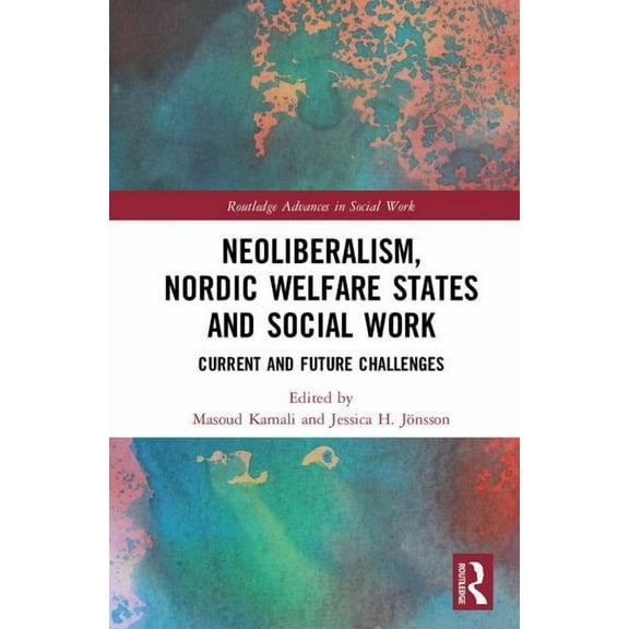 Routledge Advances in Social Work Neoliberalism, Nordic Welfare States and Social Work: Current and Future Challenges, (Hardcover)