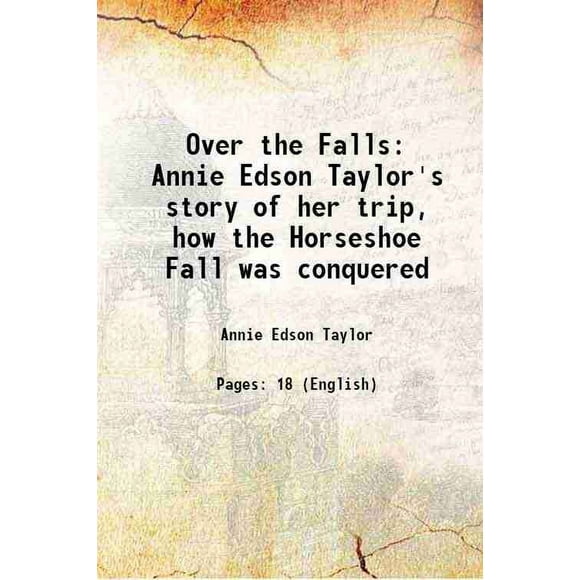 Over the Falls Annie Edson Taylor's story of her LIFE 1902 [Relié]
