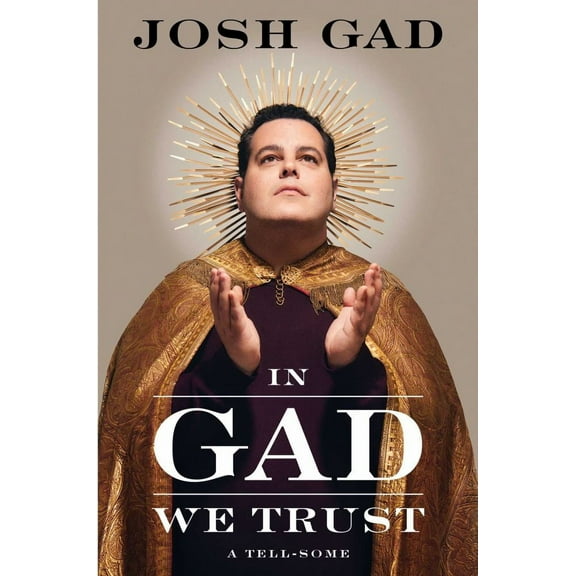 Josh Gad: In Gad We Trust: A Tell-Some (Hardcover)