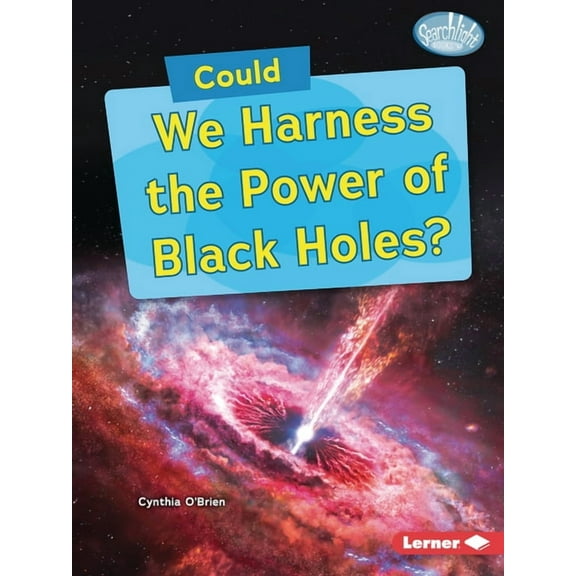 Searchlight Books (Tm) -- What-If Scienc Could We Harness the Power of Black Holes?, (Paperback)