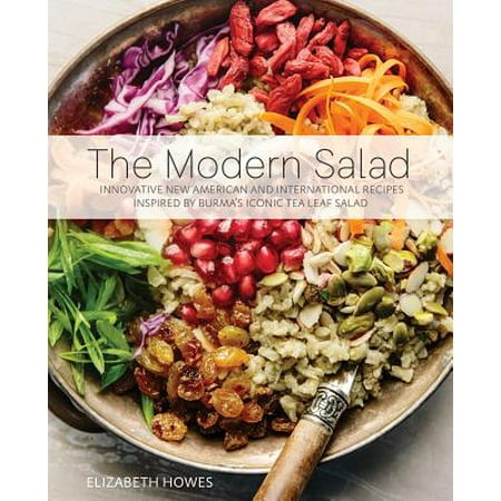 Stevia Leaf Recipes The Modern Salad : Innovative New American and International Recipes Inspired by Burma's Iconic Tea Leaf Salad ()