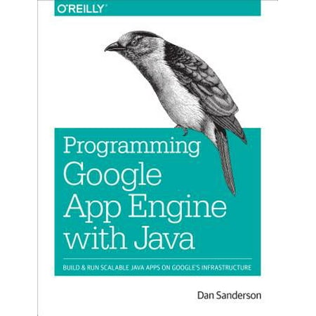Programming Google App Engine with Java : Build & Run Scalable Java Applications on Google's (Best Language To Build An App)
