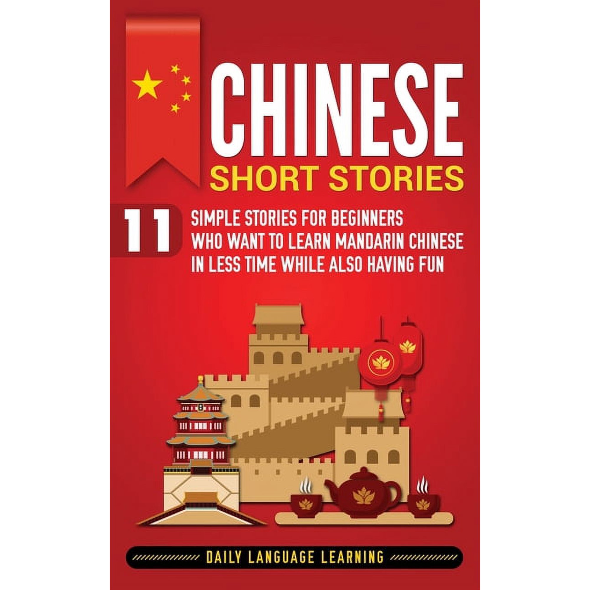 Chinese Short Stories: 11 Simple Stories for Beginners Who Want to Learn Mandarin Chinese in Less Time While Also Having (Hardcover)
