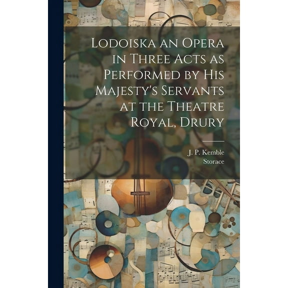 Lodoiska an Opera in Three Acts as Performed by His Majesty's Servants at the Theatre Royal, Drury (Paperback)