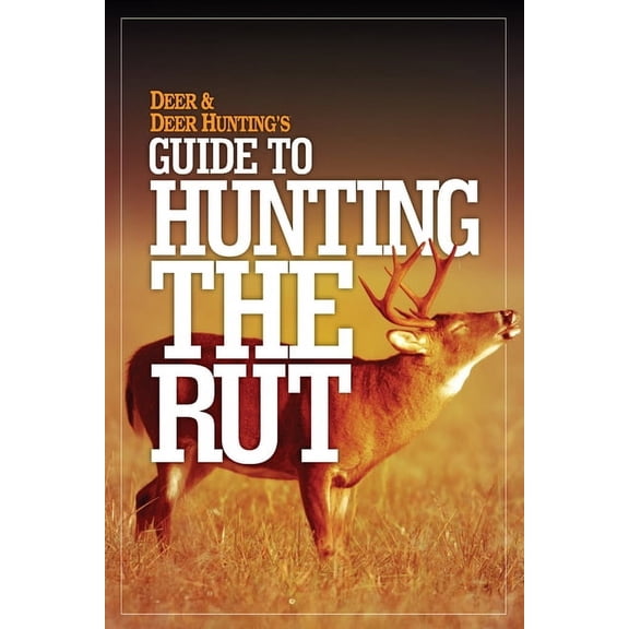 Deer & Deer Hunting's Guide to Hunting in the Rut, (Paperback)