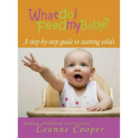 What Do I Feed My Baby? A step-by-step guide to starting solids - (Best Solids For Babies To Start On)
