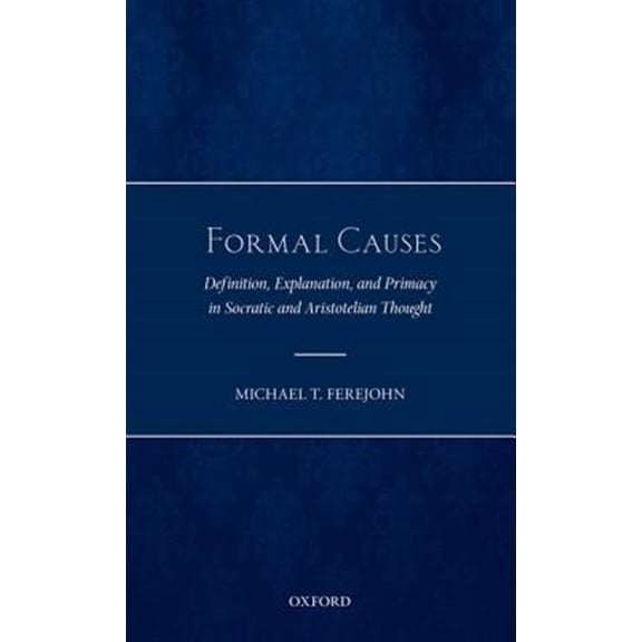 Pre-Owned Formal Causes: Definition, Explanation, and Primacy in Socratic and Aristotelian Thought, (Hardcover)