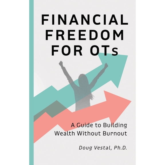 Financial Freedom for OTs: A Guide to Building Wealth Without Burnout, (Paperback)