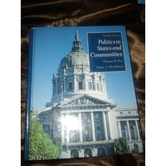 Pre-Owned Politics in States and Communities (Hardcover) by Thomas R Dye, Susan A MacManus, Brittany L Penberthy