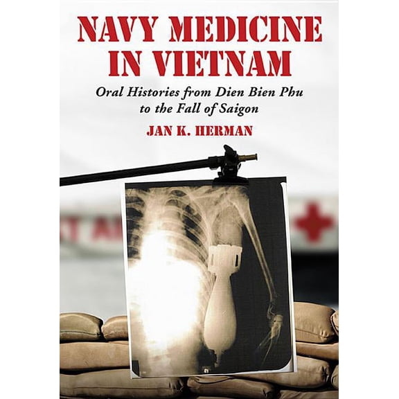 Navy Medicine in Vietnam: Oral Histories from Dien Bien Phu to the Fall of Saigon, (Paperback)