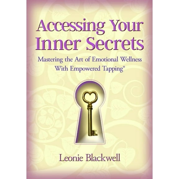 Accessing Your Inner Secrets: Mastering the Art of Emotional Wellbeing with Empowered Tapping, (Paperback)