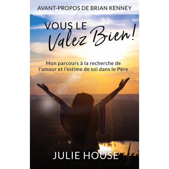 Vous le valez bien: mon parcours Ã  la recherche de l'amour et l'estime de soi dans le PÃ¨re, (Paperback)