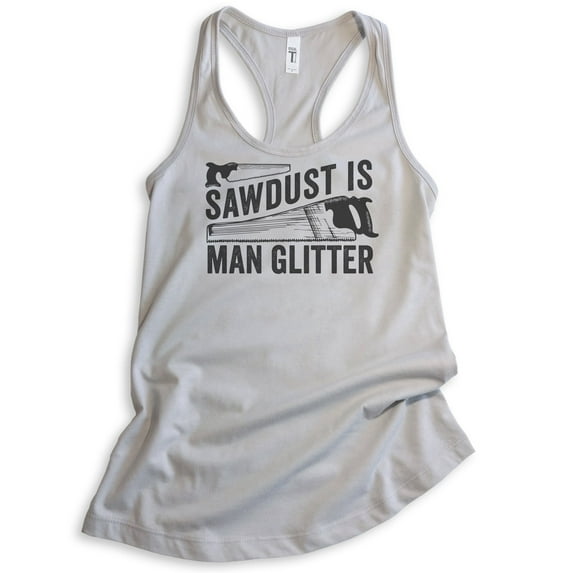 Sawdust is Man Glitter Tank Top, Ladies Racerback Tank Top, Tools Tank, Handyman Tank, Carpenter Tank, Silver Gray, Small