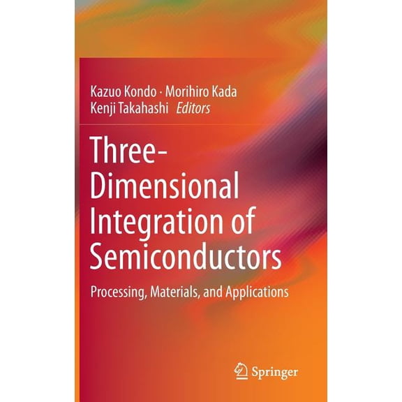 Three-Dimensional Integration of Semiconductors: Processing, Materials, and Applications, (Hardcover)