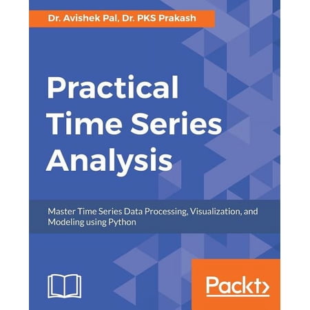 Practical Time-Series Analysis: Master Time Series Data Processing, Visualization, and Modeling using Python, (Paperback)