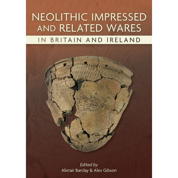 Neolithic Studies Group Seminar Papers Neolithic Impressed and Related Wares in Britain and Ireland, (Paperback)