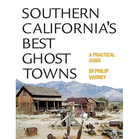 Southern California’s Best Ghost Towns : A Practical (Best Towns In Southern California)