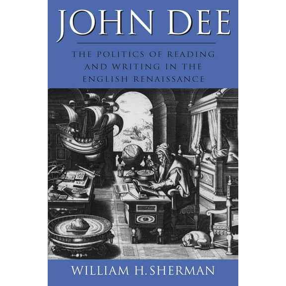 Massachusetts Studies in Early Modern Cu John Dee: The Politics of Reading and Writing in the English Renaissance, (Paperback)