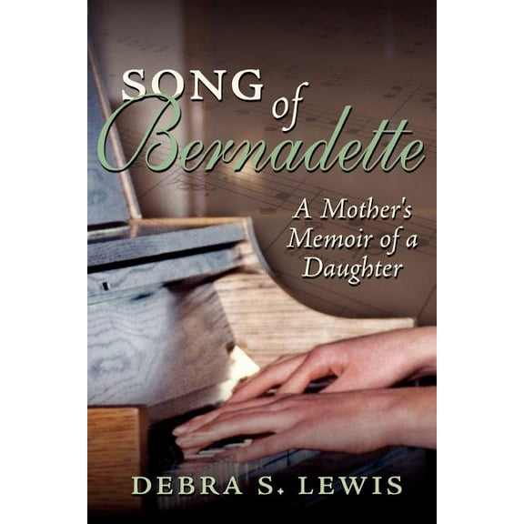 Song of Bernadette: A Mother's Memoir of a Daughter, (Paperback)