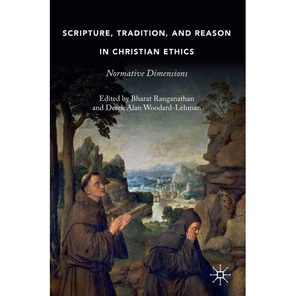 Scripture, Tradition, and Reason in Christian Ethics: Normative Dimensions, (Hardcover)