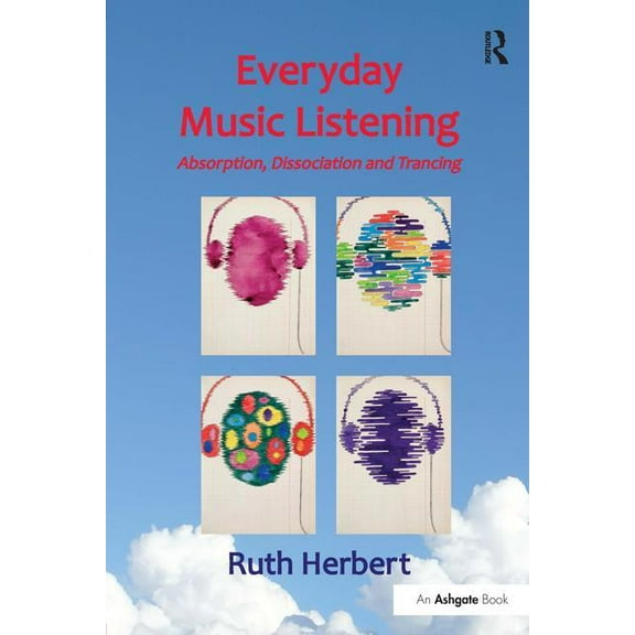 Everyday Music Listening: Absorption, Dissociation and Trancing, (Hardcover)