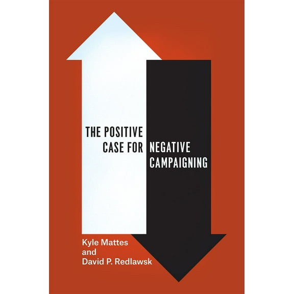 The Positive Case for Negative Campaigning, (Paperback)