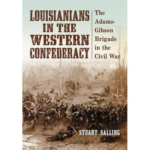 Louisianians in the Western Confederacy: The Adams-Gibson Brigade in the Civil War, (Paperback)