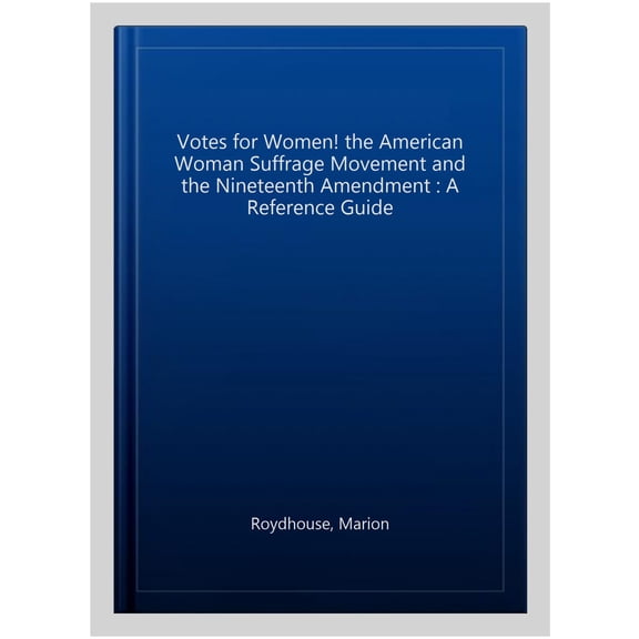 Pre-Owned Guides to Historic Events in America: Votes for Women! the American Woman Suffrage Movement and the Nineteenth Amendment: A Reference Guide (Hardcover)