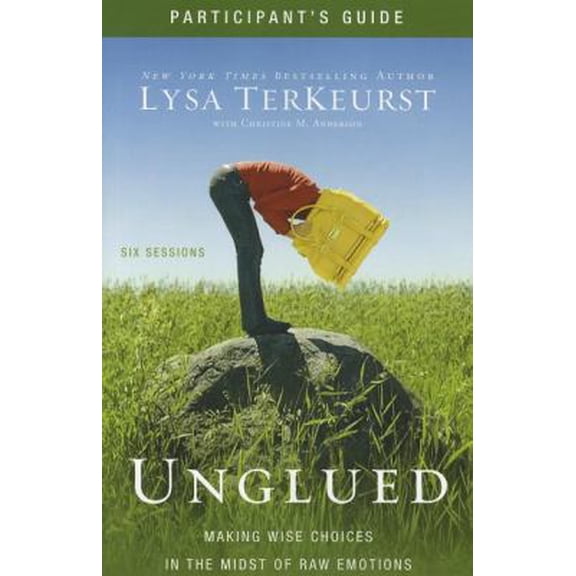 Pre-Owned Unglued Bible Study Participant's Guide: Making Wise Choices in the Midst of Raw Emotions (Paperback) 0310892155 9780310892151
