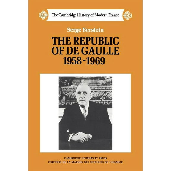 Cambridge History of Modern France The Republic of de Gaulle 1958 1969, Book 8, (Paperback)