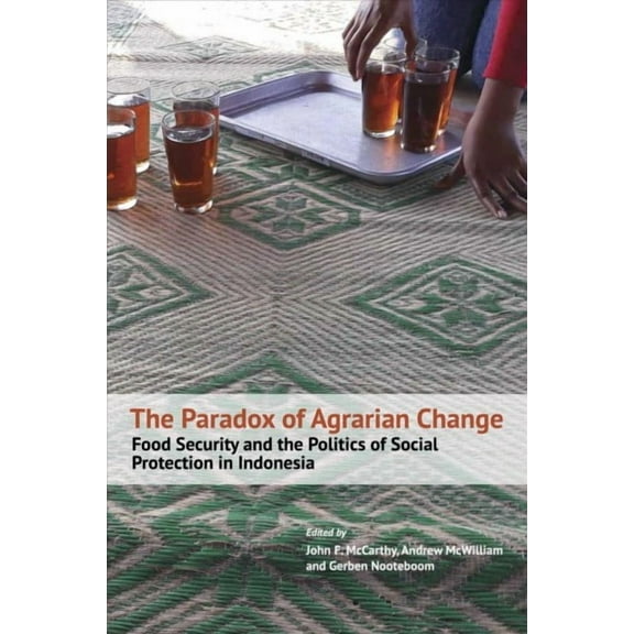 The Paradox of Agrarian Change : Food Security and the Politics of Social Protection in Indonesia (Paperback)